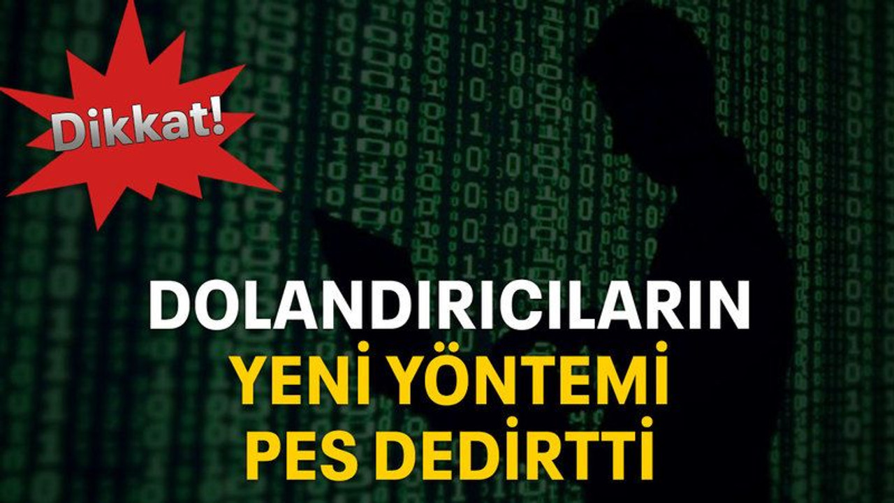Dolandırıcıların yeni yöntemi pes dedirtti